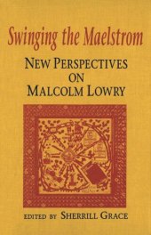 book Swinging the Maelstrom: New Perspectives on Malcolm Lowry