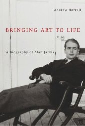 book Bringing Art to Life: A Biography of Alan Jarvis