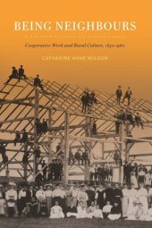 book Being Neighbours: Cooperative Work and Rural Culture, 1830–1960