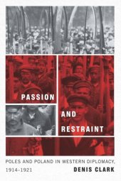 book Passion and Restraint: Poles and Poland in Western Diplomacy, 1914–1921