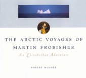 book Arctic Voyages of Martin Frobisher: An Elizabethan Adventure