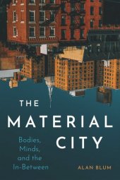 book The Material City: Bodies, Minds, and the In-Between