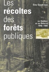 book Récoltes des forêts publiques au Québec et en Ontario, 1840-1900