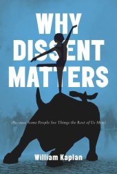 book Why Dissent Matters: Because Some People See Things the Rest of Us Miss