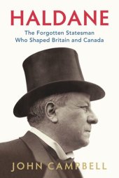 book Haldane: The Forgotten Statesman Who Shaped Britain and Canada