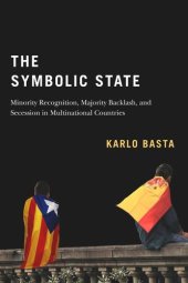 book The Symbolic State: Minority Recognition, Majority Backlash, and Secession in Multinational Countries