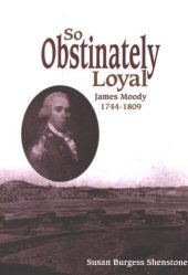 book So Obstinately Loyal: James Moody, 1744-1809