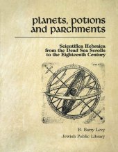 book Planets, Potions, and Parchments: Scientifica Hebraica from the Dead Sea Scrolls to the Eighteenth Century