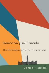 book Democracy in Canada: The Disintegration of Our Institutions