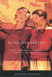 book Russia and Ukraine: Literature and the Discourse of Empire from Napoleonic to Postcolonial Times