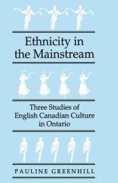 book Ethnicity in the Mainstream: Three Studies of English Canadian Culture in Ontario