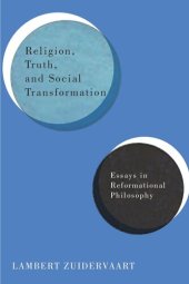 book Religion, Truth, and Social Transformation: Essays in Reformational Philosophy