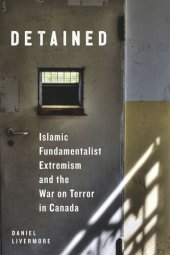 book Detained: Islamic Fundamentalist Extremism and the War on Terror in Canada