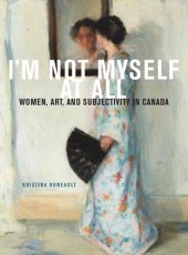 book I'm Not Myself at All: Women, Art, and Subjectivity in Canada