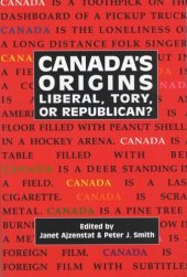 book Canada's Origins: Liberal, Tory, or Republican?