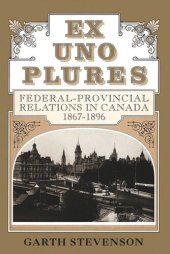 book Ex Uno Plures: Federal-Provincial Relations in Canada, 1867-1896