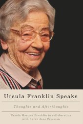 book Ursula Franklin Speaks: Thoughts and Afterthoughts