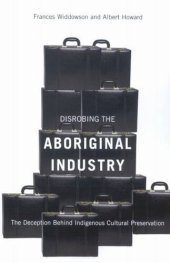 book Disrobing the Aboriginal Industry: The Deception Behind Indigenous Cultural Preservation