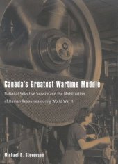 book Canada's Greatest Wartime Muddle: National Selective Service and the Mobilization of Human Resources during World War II