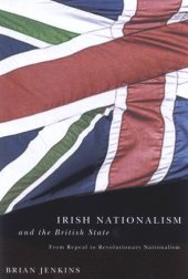 book Irish Nationalism and the British State: From Repeal to Revolutionary Nationalism