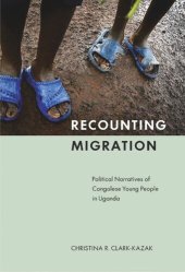 book Recounting Migration: Political Narratives of Congolese Young People in Uganda