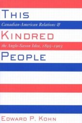 book This Kindred People: Canadian-American Relations and the Anglo-Saxon Idea, 1895-1903