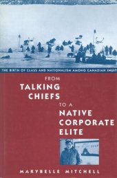 book From Talking Chiefs to a Native Corporate Elite: The Birth of Class and Nationalism among Canadian Inuit