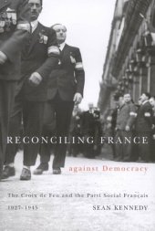 book Reconciling France against Democracy: The Croix de Feu and the Parti Social Français, 1927-1945