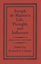 book Joseph de Maistre's Life, Thought, and Influence: Selected Studies