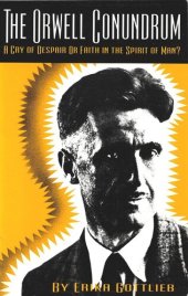 book The Orwell Conundrum: A Cry of Despair or Faith in the "Spirit of Man?"