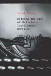 book Secret History: Writing the Rise of Britain's Intelligence Services