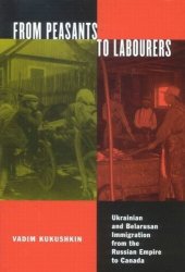 book From Peasants to Labourers: Ukrainian and Belarusan Immigration from the Russian Empire to Canada