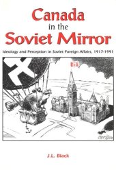 book Canada in the Soviet Mirror: Ideology and Perception in Soviet Foreign Affairs, 1917-1991