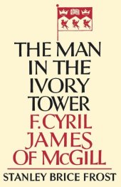 book Man in the Ivory Tower: F. Cyril James of McGill