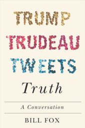 book Trump Trudeau Tweets Truth: A Conversation