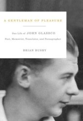 book A Gentleman of Pleasure: One Life of John Glassco, Poet, Memoirist, Translator, and Pornographer