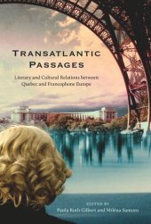 book Transatlantic Passages: Literary and Cultural Relations between Quebec and Francophone Europe