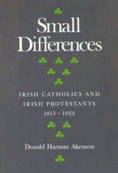 book Small Differences: Irish Catholics and Irish Protestants, 1815-1922: An International Perspective