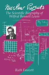 book Nuclear Pursuits: The Scientific Biography of Wilfrid Bennett Lewis