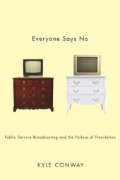 book Everyone Says No: Public Service Broadcasting and the Failure of Translation