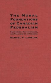 book Moral Foundations of Canadian Federalism: Paradoxes, Achievements, and Tragedies of Nationhood