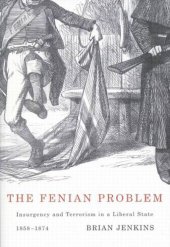 book Fenian Problem: Insurgency and Terrorism in a Liberal State, 1858-1874