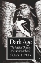 book Dark Age: The Political Odyssey of Emperor Bokassa