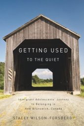 book Getting Used to the Quiet: Immigrant Adolescents' Journey to Belonging in New Brunswick, Canada