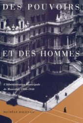 book Des pouvoirs et des hommes: L'administration municipale de Montreal, 1900-1950