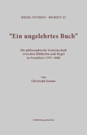 book Ein ungelehrtes Buch: Die philosophische Gemeinschaft zwischen Hölderlin und Hegel in Frankfurt 1797-1800