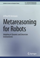 book Metareasoning for Robots. Adapting in Dynamic and Uncertain Environments