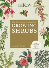 book The Kew Gardener's Guide to Growing Shrubs: The Art and Science to Grow with Confidence