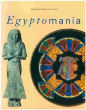 book Egyptomania Egypt in Western Art, 1730-1930 : Paris, Musée du Louvre, 20 January-18 April 1994, Ottowa, National Gallery of Canada, 17June-18 September 1994, Vienna, Kunsthistorisches Museum, 16 October 1994-29 January 1995