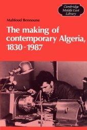 book The Making of Contemporary Algeria, 1830–1987 (Cambridge Middle East Library, Series Number 19)